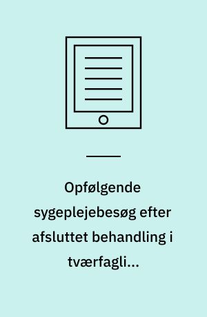 Opfølgende sygeplejebesøg efter afsluttet behandling i tværfagligt smertecenter : en medicinsk teknologivurdering
