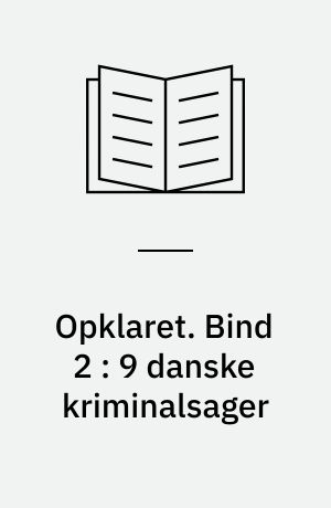 Opklaret. Bind 2 : 9 danske kriminalsager
