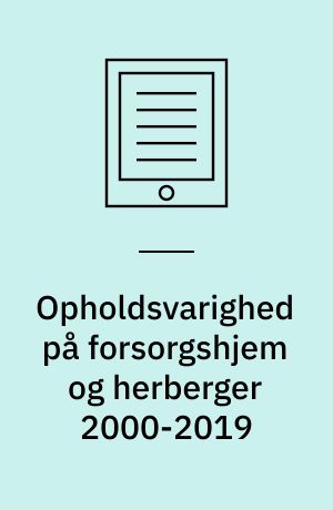 Opholdsvarighed på forsorgshjem og herberger 2000-2019