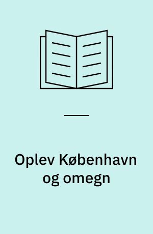Oplev København og omegn : en natur- og kulturguide