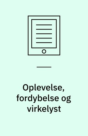 Oplevelse, fordybelse og virkelyst : noter til æstetik i undervisningen