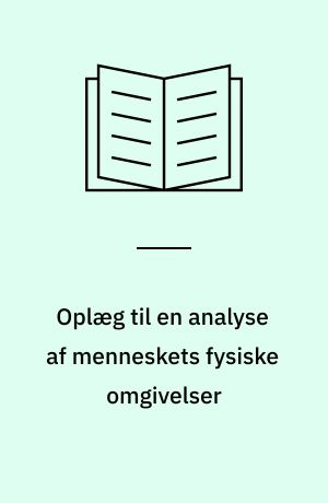 Oplæg til en analyse af menneskets fysiske omgivelser