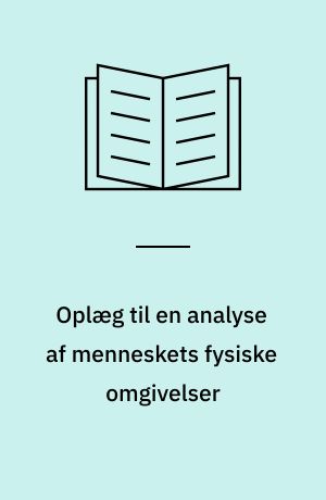 Oplæg til en analyse af menneskets fysiske omgivelser