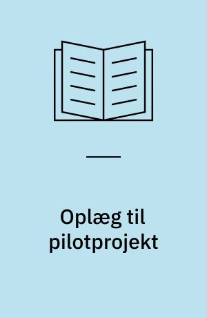 Oplæg til pilotprojekt : aktører, processer og relationer i det lokale