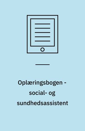 Oplæringsbogen - social- og sundhedsassistent : en vej til sammenhæng på tværs af oplæring og skole