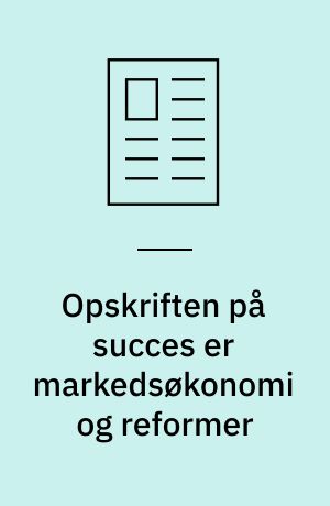 Opskriften på succes er markedsøkonomi og reformer