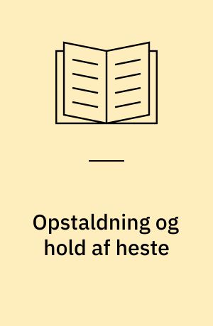 Opstaldning og hold af heste : danske anbefalinger