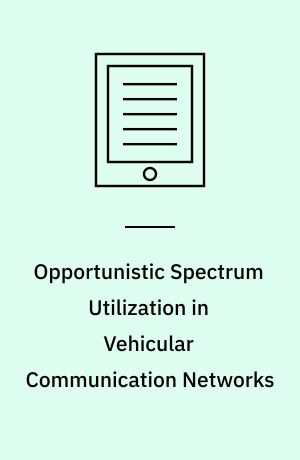 Opportunistic Spectrum Utilization in Vehicular Communication Networks