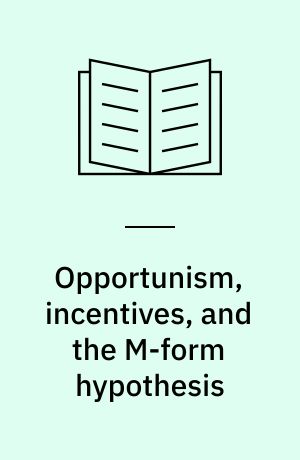 Opportunism, incentives, and the M-form hypothesis : a laboratory study