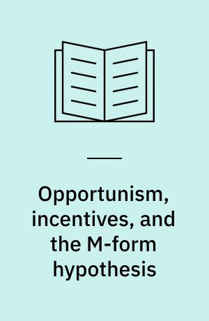 Opportunism, incentives, and the M-form hypothesis : a laboratory study