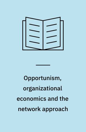 Opportunism, organizational economics and the network approach