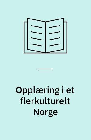 Opplæring i et flerkulturelt Norge : utredning fra et utvalg oppnevnt av Kirke- utdannings- og forskningsdepartementet : avgitt februar 1995