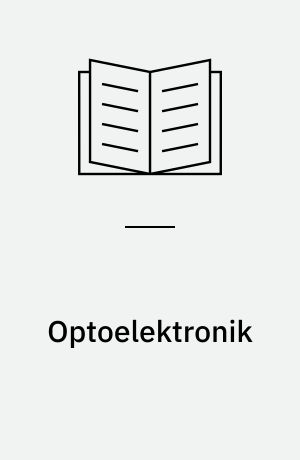 Optoelektronik : von den Eigenschaften der optoelektronischen Bauelemente bis zu ihrer vielseitigen schaltungstechnischen Anwendung