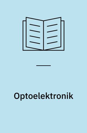 Optoelektronik : von den Eigenschaften der optoelektronischen Bauelemente bis zu ihrer vielseitigen schaltungstechnischen Anwendung
