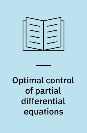 Optimal control of partial differential equations : theory, methods, and applications