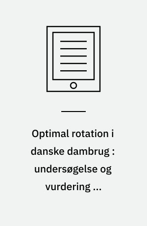 Optimal rotation i danske dambrug : undersøgelse og vurdering af muligheder for produktionsoptimering