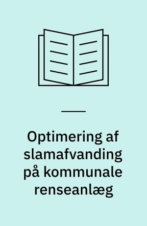 Optimering af slamafvanding på kommunale renseanlæg : PC-baseret operatørstøttesystem