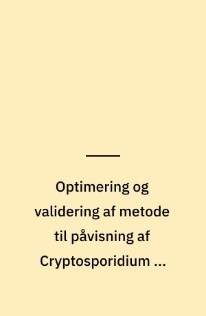 Optimering og validering af metode til påvisning af Cryptosporidium og Giardia i drikkevand
