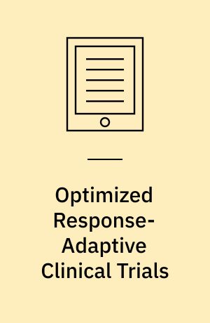 Optimized Response-Adaptive Clinical Trials : Sequential Treatment Allocation Based on Markov Decision Problems