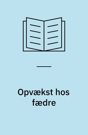 Opvækst hos fædre : en sammenligning af 3-5-årige børns opvækst hos fædre og mødre
