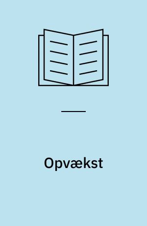 Opvækst : Erindringer. Antologi om ændringerne i børn og unges vilkår på landet 1860-1920