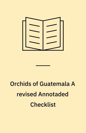 Orchids of Guatemala A revised Annotaded Checklist