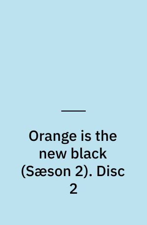 Orange is the new black. Disc 2