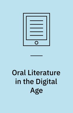 Oral literature in the digital age : archiving orality and connecting with communities