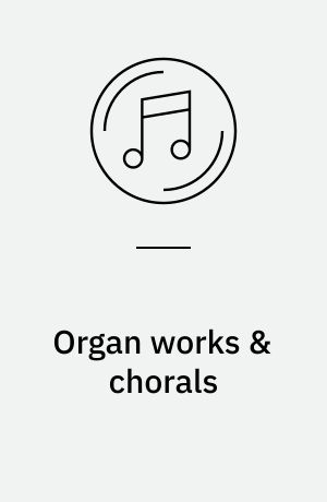 Organ works & chorals