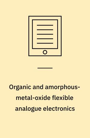 Organic and amorphous-metal-oxide flexible analogue electronics