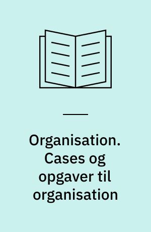 Organisation. Cases og opgaver til organisation