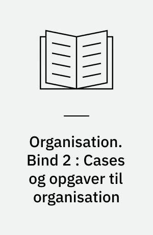 Organisation. Bind 2 : Cases og opgaver til organisation