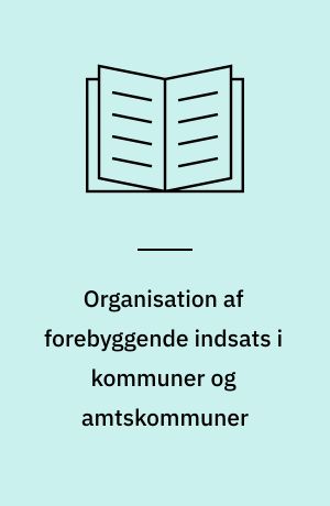 Organisation af forebyggende indsats i kommuner og amtskommuner : resultat af et rundspørge