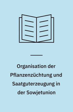 Organisation der Pflanzenzüchtung und Saatguterzeugung in der Sowjetunion