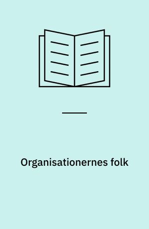 Organisationernes folk : om interesseorganisationerne og deres repræsentanters rolle i forhold til den politiske beslutningsproces