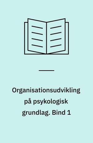 Organisationsudvikling på psykologisk grundlag. Bind 1