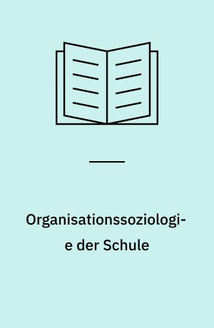 Organisationssoziologie der Schule : Motivation, Verwaltung, Differenzierung