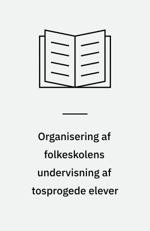 Organisering af folkeskolens undervisning af tosprogede elever : en vejledning