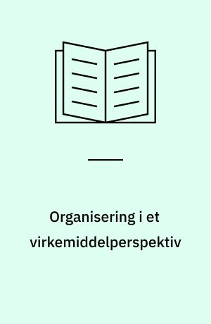 Organisering i et virkemiddelperspektiv : nogle overvejelser om policy-netværk