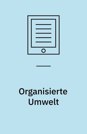 Organisierte Umwelt : Umweltdienstleistungsfirmen zwischen Wissenschaft, Wirtschaft und Politik