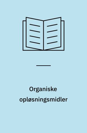 Organiske opløsningsmidler : anvendelse, forbrug, klassificering, navngivning og neurotoksisk virkning