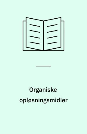 Organiske opløsningsmidler : anvendelse, forbrug, klassificering, navngivning og neurotoksisk virkning