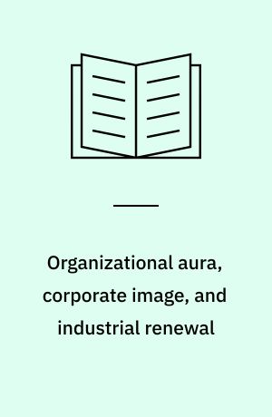 Organizational aura, corporate image, and industrial renewal : institution building in construction : paper presented at the Antibes conference workshop on organizational symbolism and corporate culture. Antibes, France. June 26-29, 1985