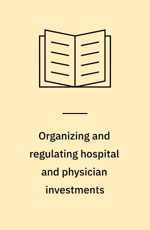 Organizing and regulating hospital and physician investments