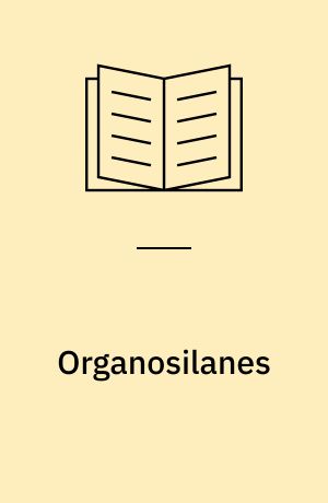 Organosilanes : properties, performance, and applications