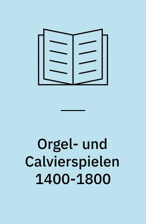 Orgel- und Calvierspielen 1400-1800 : eine deutsche Sozialgeschichte im europäischen Kontext
