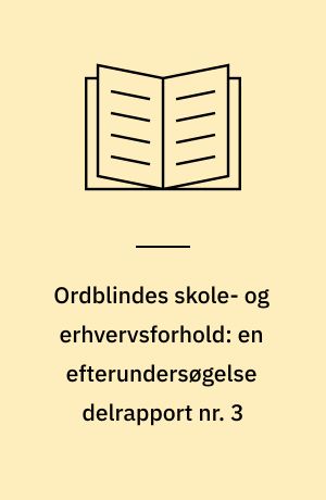 Ordblindes skole- og erhvervsforhold: en efterundersøgelse delrapport nr. 3