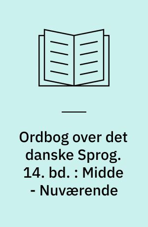 Ordbog over det danske Sprog. 14. bd. : Midde - Nuværende