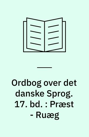 Ordbog over det danske Sprog. 17. bd. : Præst - Ruæg