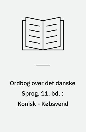 Ordbog over det danske Sprog. 11. bd. : Konisk - Købsvend
